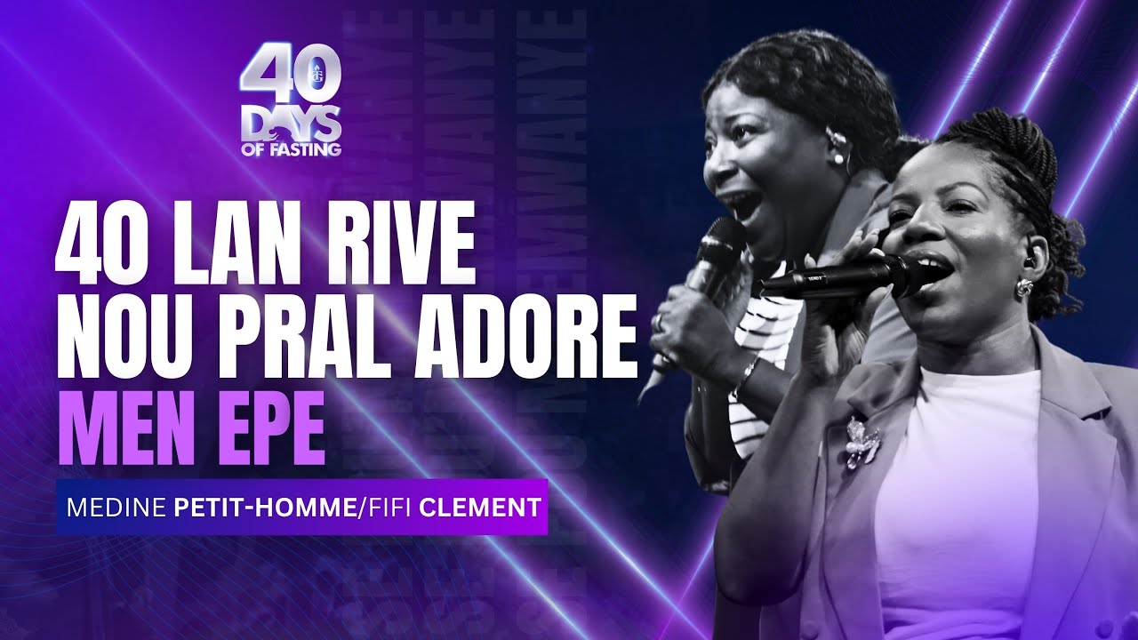 40 Lan Rive Nou Pral Adore | Men Epe | Louwanj | Fifi Clement & Medine Petit Homme | Shekinah fm