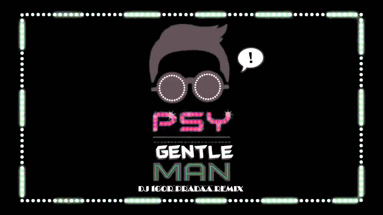 PSY - Gentleman (DJ Igor PradAA Remix)