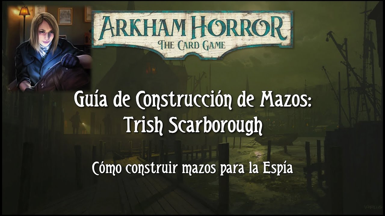 Arkham Horror LCG - Guía de Construcción de Mazos - Trish Scarborough
