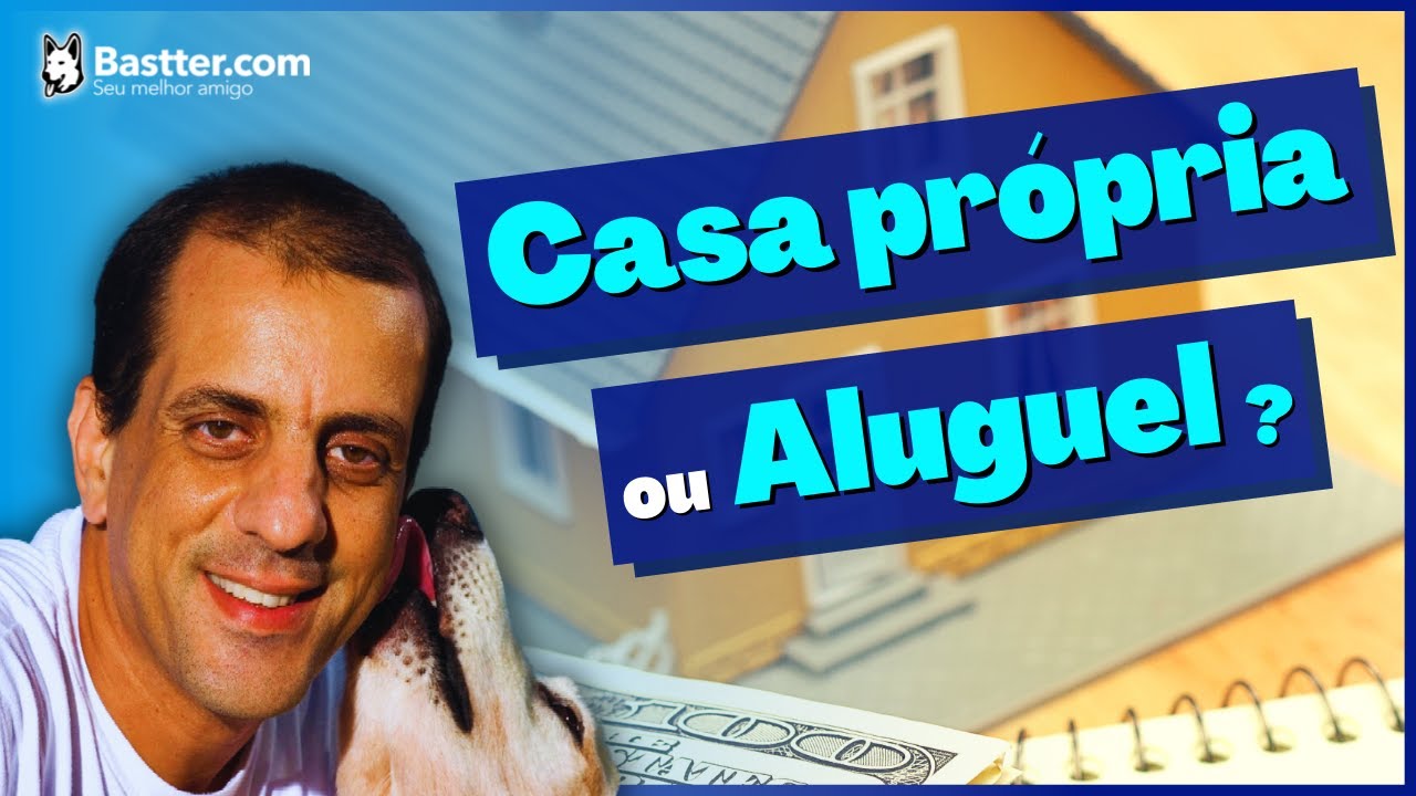 CASA PRÓPRIA OU ALUGUEL? - Live do Bastter