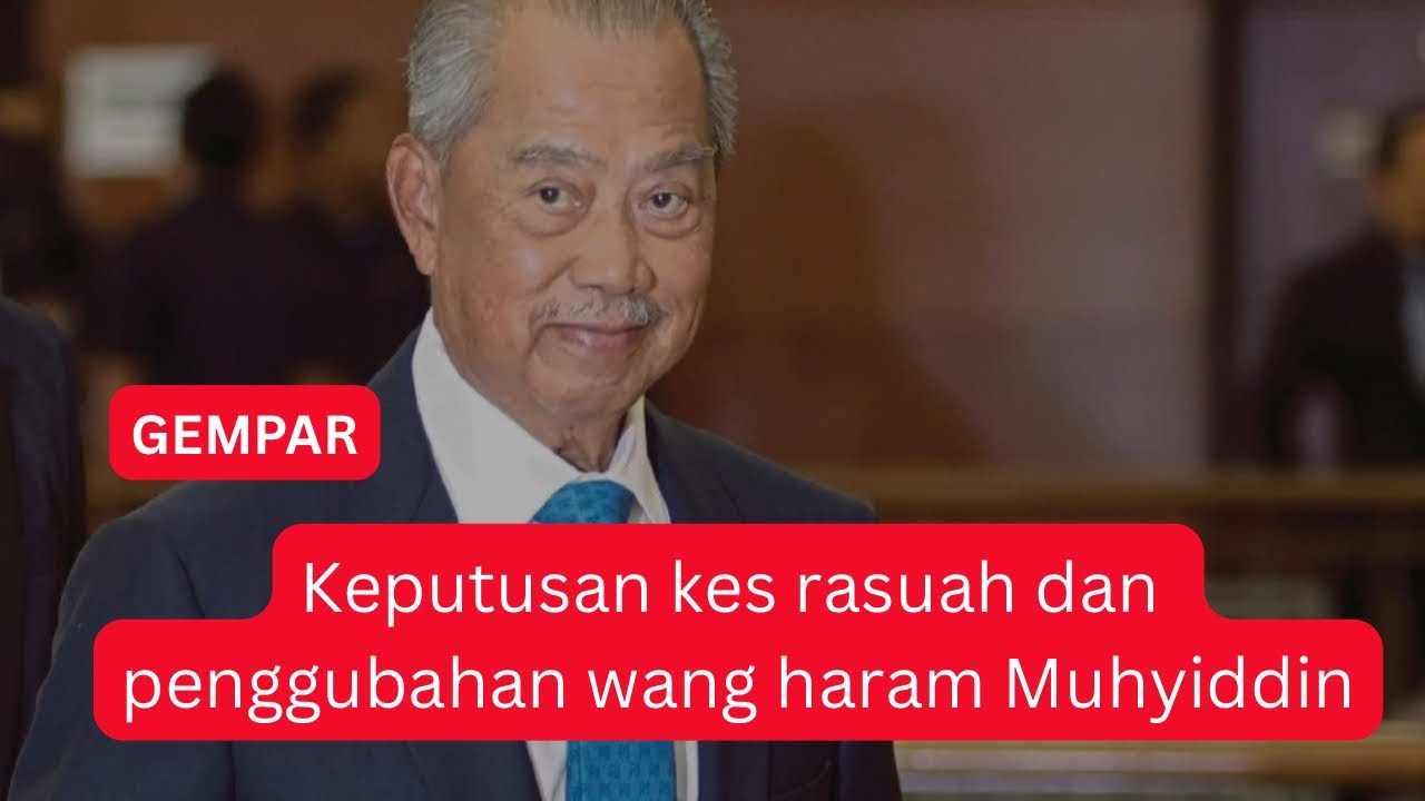 KES RASUAH DAN PENGGUBAHAN WANG HARAM MUHYIDDIN ; KEPUTUSAN MAHKAMAH TERKINI GEMPARKAN MALAYSIA