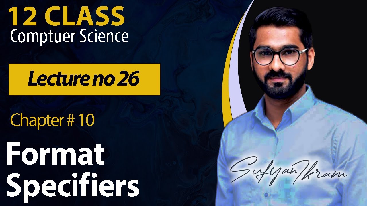 12 Class | Ch# 10 | Lecture # 26 | Format Specifier