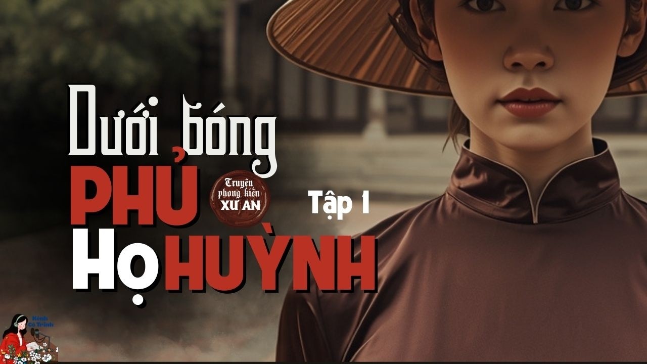 Truyện Xư An: DƯỚI BÓNG PHỦ HỌ HUỲNH| Tập 1/3 Hai người con trai của ông Cả Huỳnh
