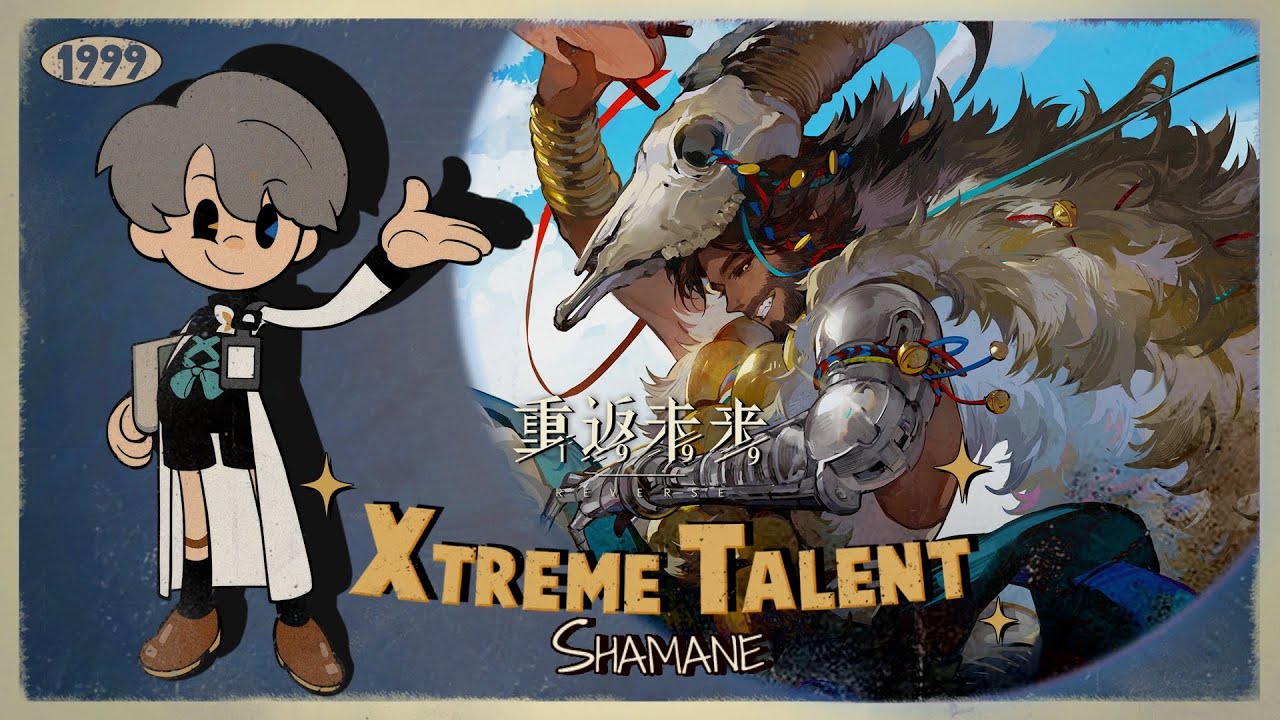 Reverse: 1999 [CN] - Xtreme Talent SHAMANE