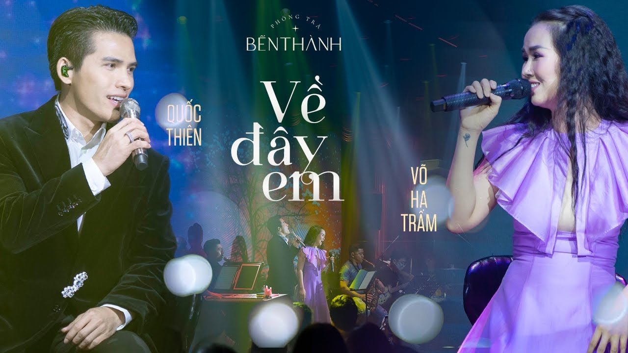 Quốc Thi&ecirc;n song ca V&otilde; Hạ Tr&acirc;m - Về Đ&acirc;y Em | Live at #phongtrabenthanh
