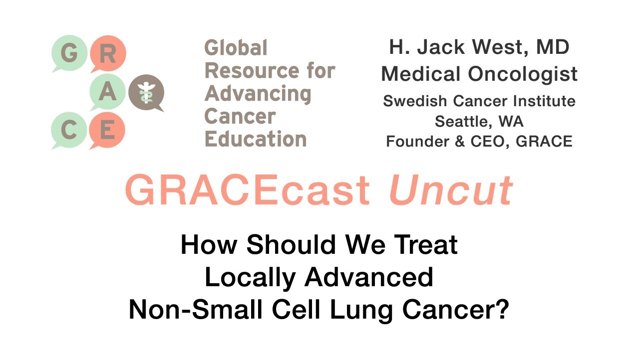 GRACEcastUC-002 - How Should We Treat Locally Advanced Non-Small Cell Lung Cancer?