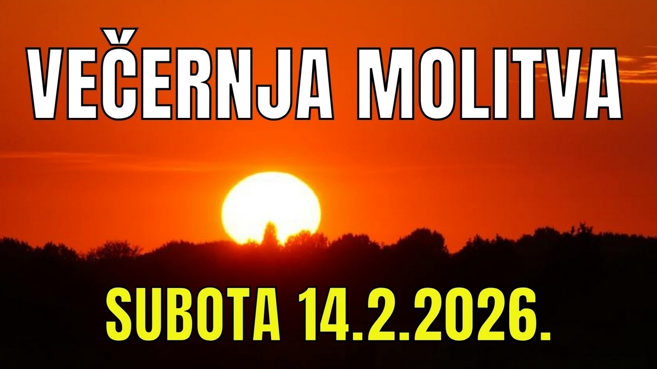 Časoslov: VEČERNJA MOLITVA  - SUBOTA 14.2.2026.