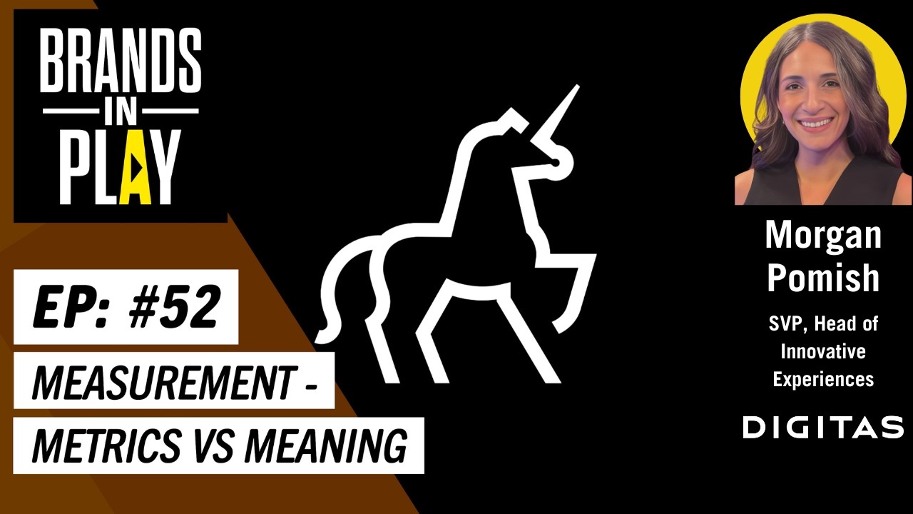 Episode 52 |  ft. Morgan Pomish | Metrics Vs Meaning | Digitas | Brands In Play
