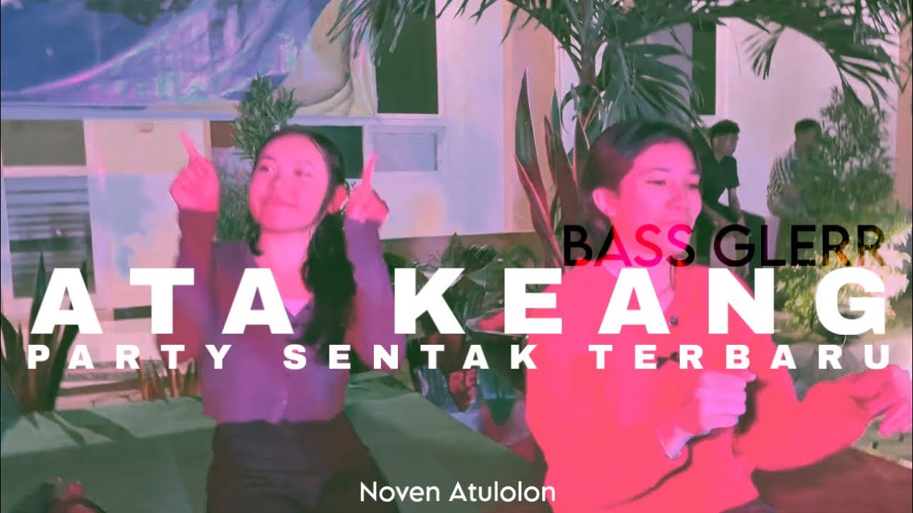 ATA KEANG - NOVEN ATULOLON PARTY SENTAK AKHIR TAHUN