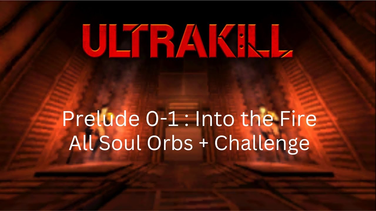 Ultrakill / Prelude 0-1 : Into the Fire (All Soul Orbs + Challenge)