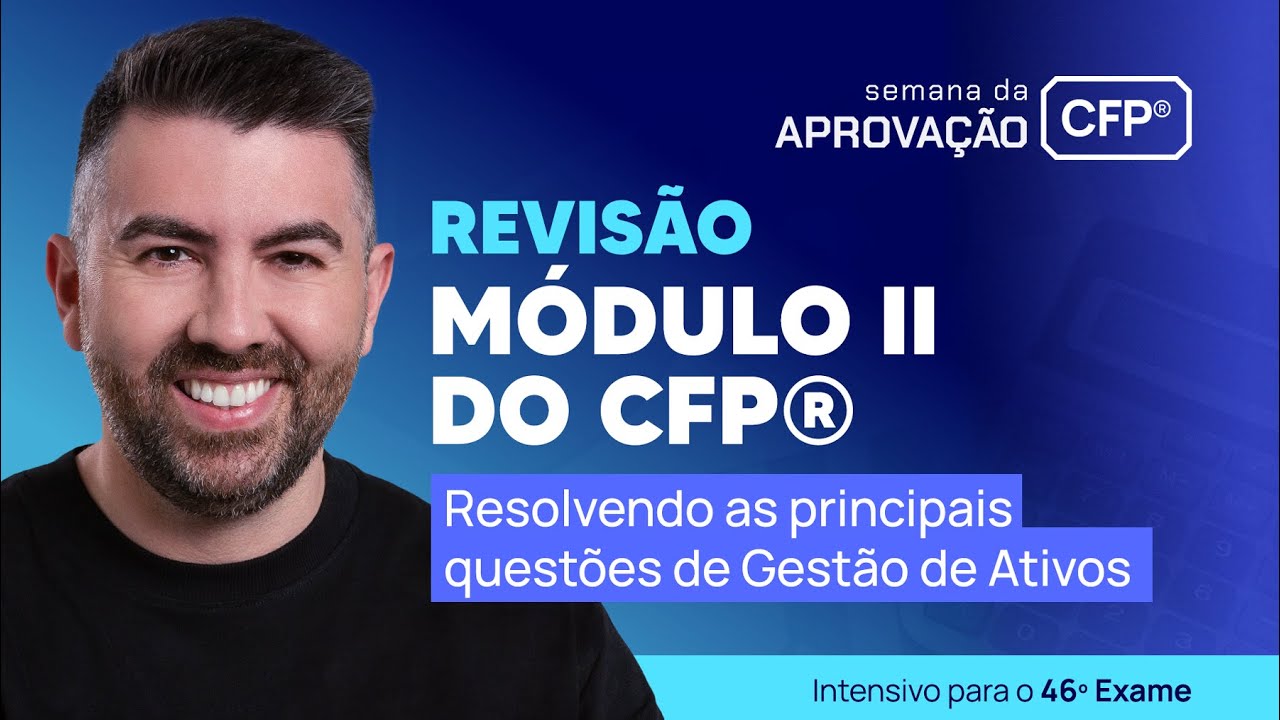 Módulo II do CFP®: resolvendo as principais questões de Gestão de Ativos [ Semana da Aprovação 12 ]