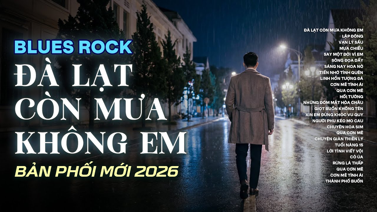 ĐÀ LẠT CÒN MƯA KHÔNG EM | NHẠC BLUES ROCK BUỒN HOT TIKTOK | Có con đường anh chưa đi lại lần hai