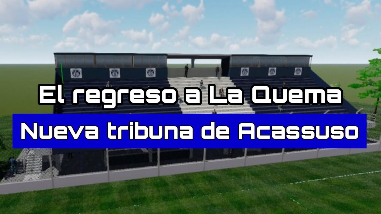 ACASSUSO regresa a LA QUEMA | El regreso a su ESTADIO con la NUEVA TRIBUNA