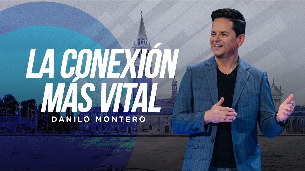 La conexión más vital - Danilo Montero | Prédicas Cristianas 2023