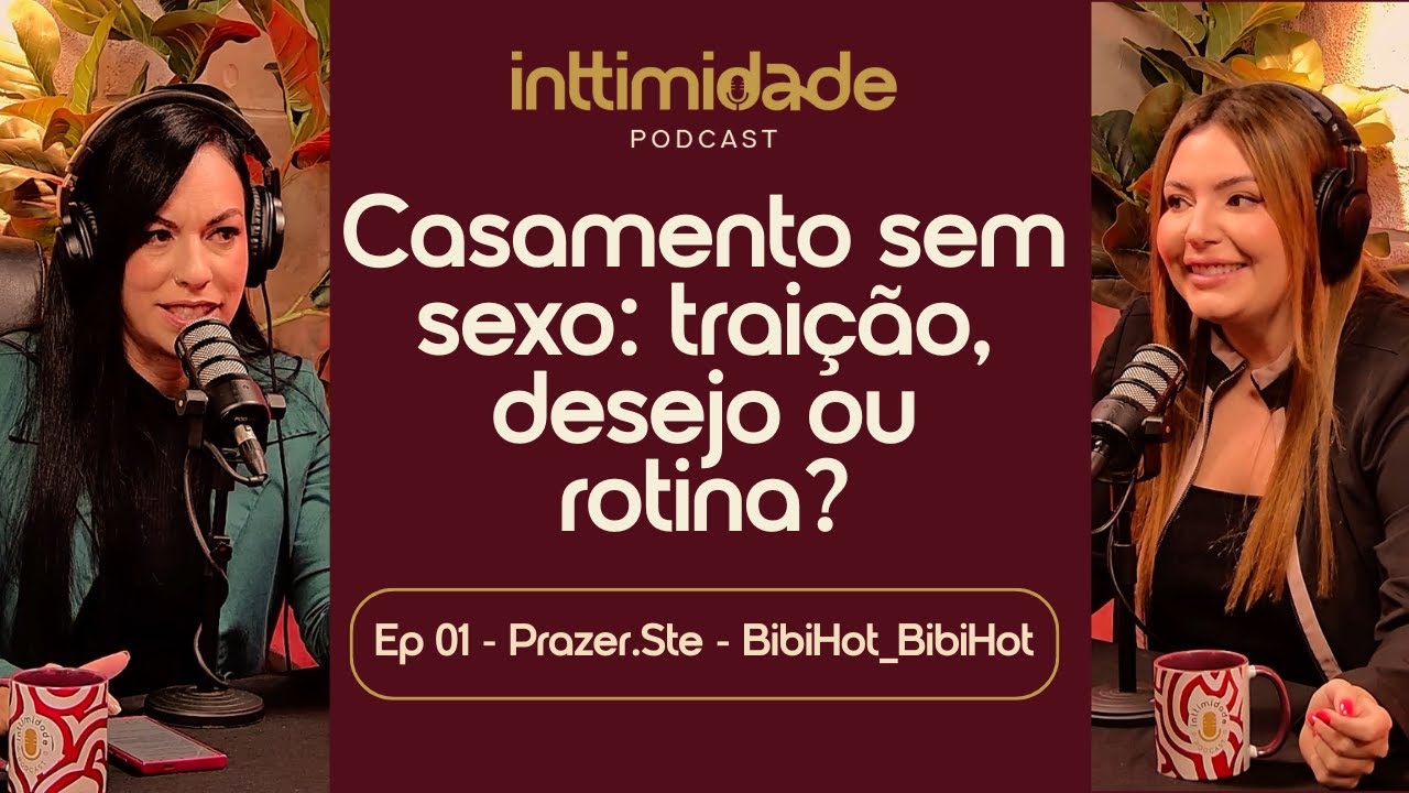 Ep 01 - Casamento sem sexo: traição, desejo ou rotina? - Prazer.Ste e BibiHot - Inttimidade Podcast