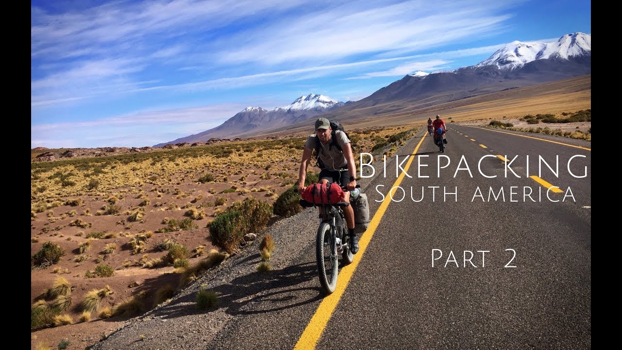 Bikepacking through South America Part 2 of 2
