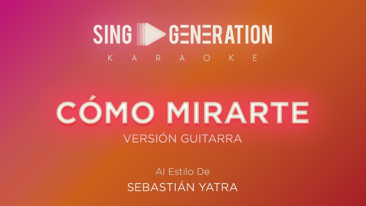 Sebastián Yatra - Cómo mirarte - (Versión Guitarra) - Sing Generation Karaoke