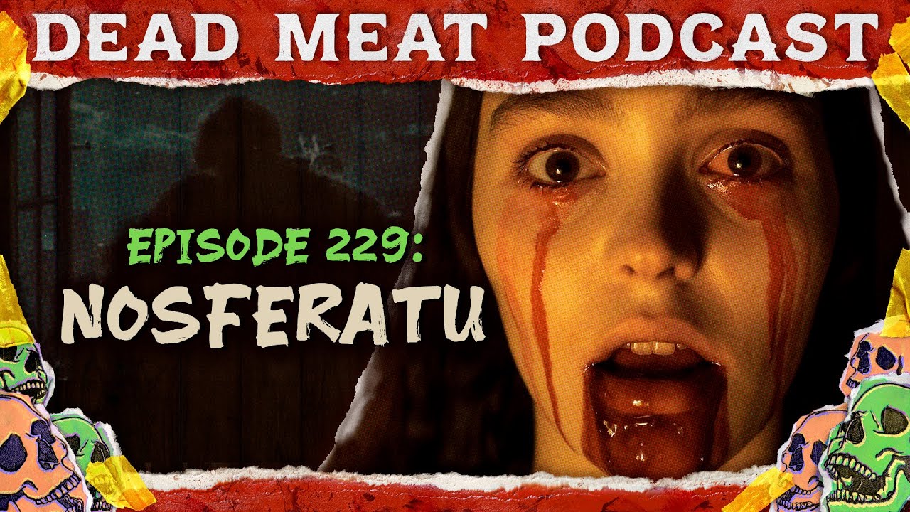 Nosferatu | Dead Meat Podcast Ep. 229