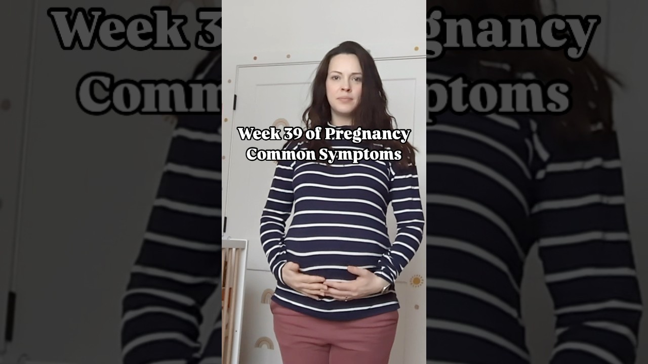 39 weeks pregnant symptoms