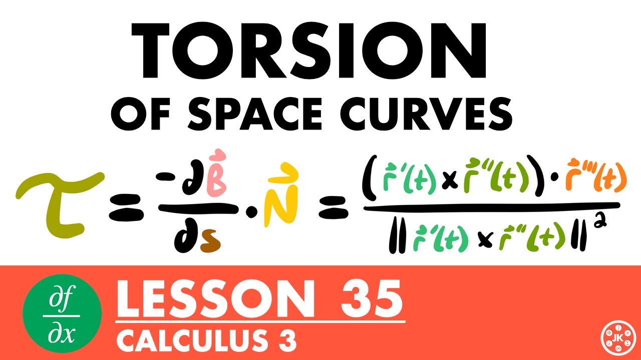 Torsion of Space Curves | Calculus 3 Lesson 35 - JK Math