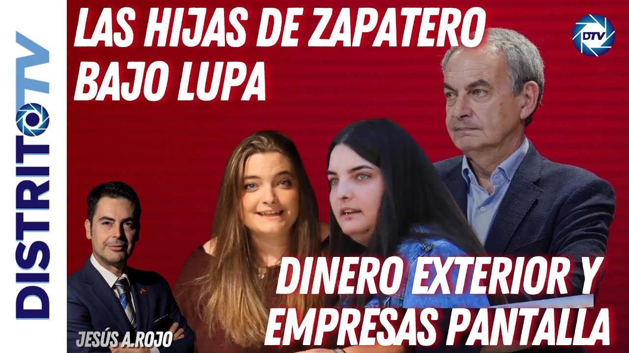 Jesús Á.Rojo🔴Las HIJAS de ZAPATERO, bajo la lupa judicial: dinero exterior y empresas pantalla🔴