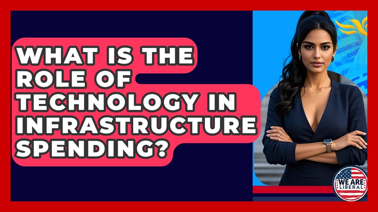What Is The Role Of Technology In Infrastructure Spending? - We Are Liberal