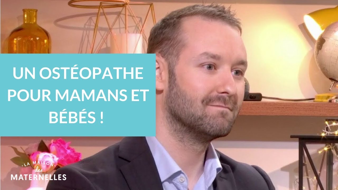 Un ostéopathe pour mamans et bébés ! - La Maison des maternelles #LMDM