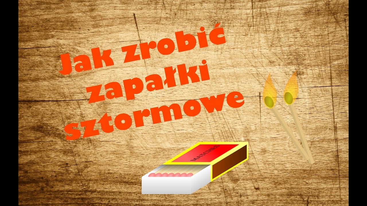 Jak zrobić zapałke sztormową