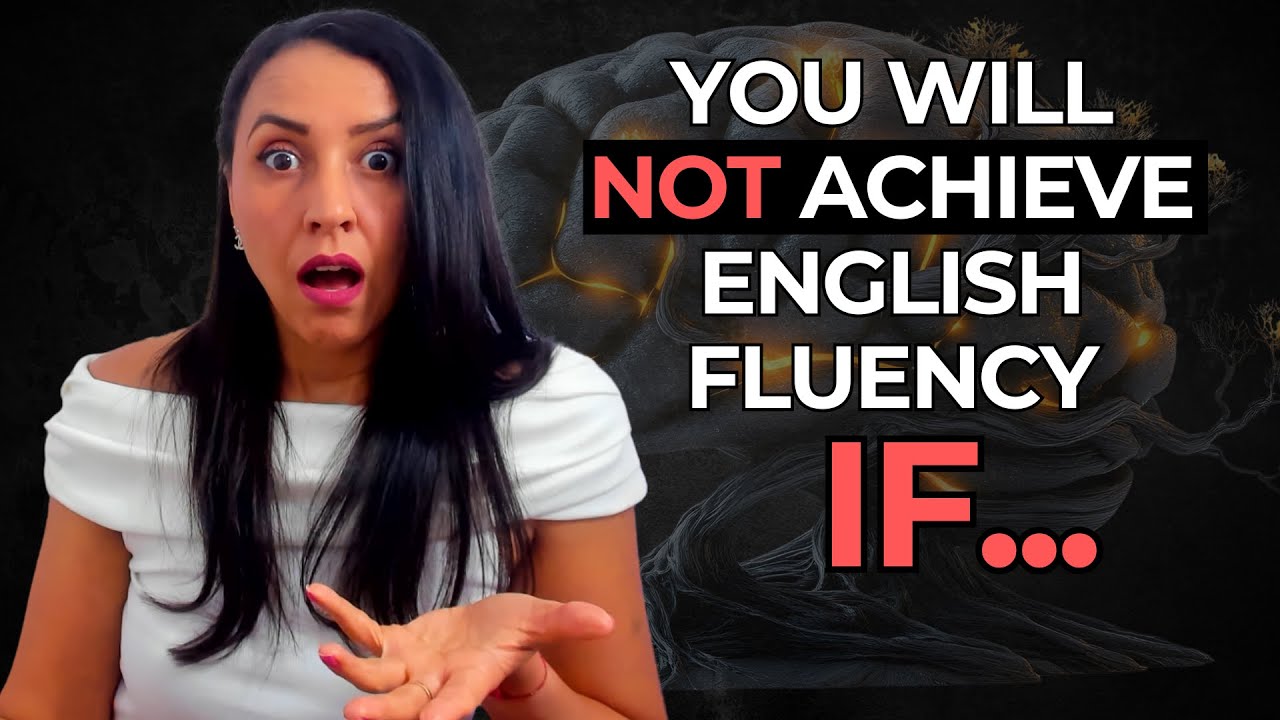 You Will NOT Achieve English Fluency IF You Do These 5 Things