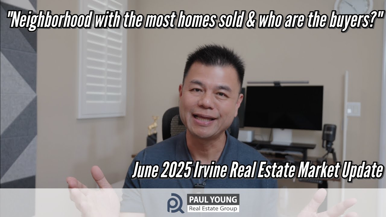 Irvine Real Estate Market Update - June 2025 by Realtor Paul Young Irvine CA