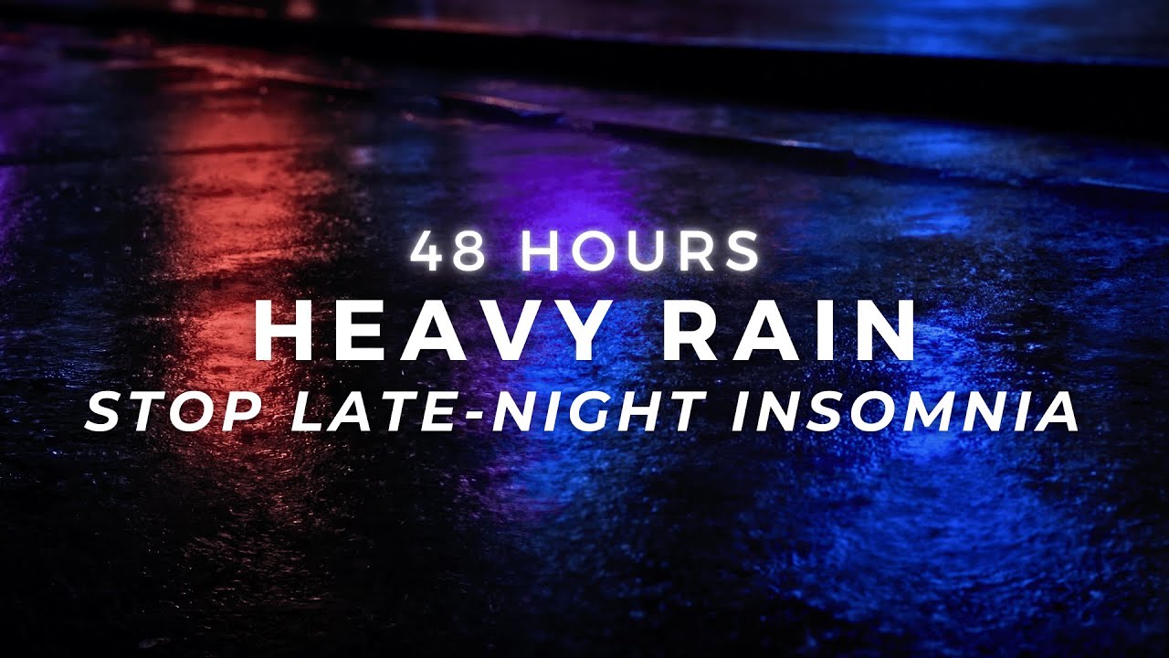 DEEP Sleep with Heavy Rain - End Insomnia with 48 Hours Non-Stop Rainfall