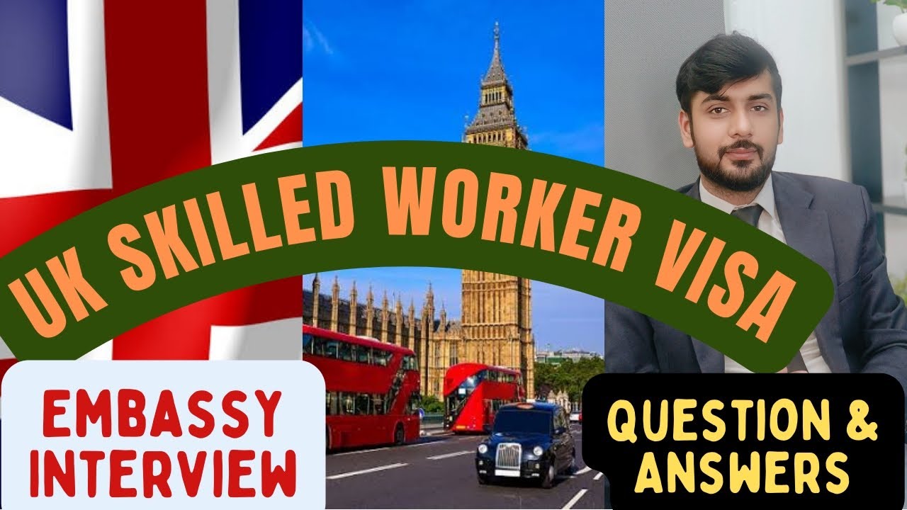 UK Skilled Worker Visa Embassy Interview Important Question & Answers