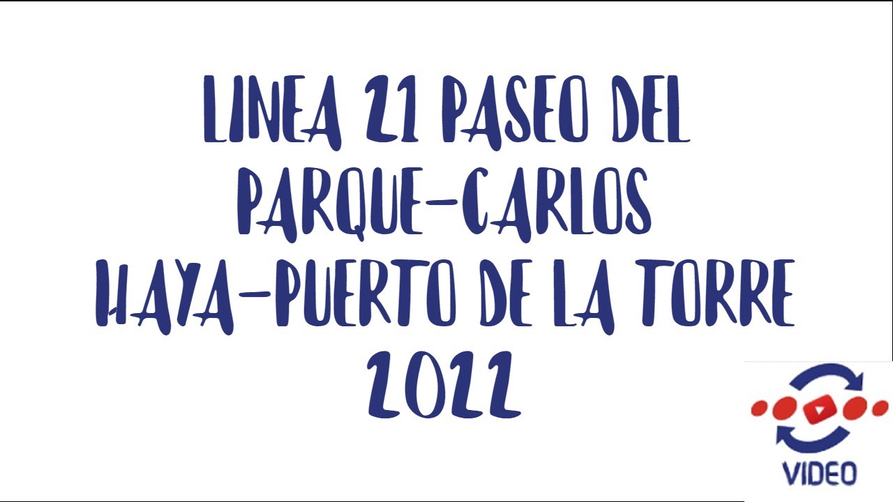 LINEA 21 PASEO DEL PARQUE-CARLOS HAYA-PUERTO DE LA TORRE 2022