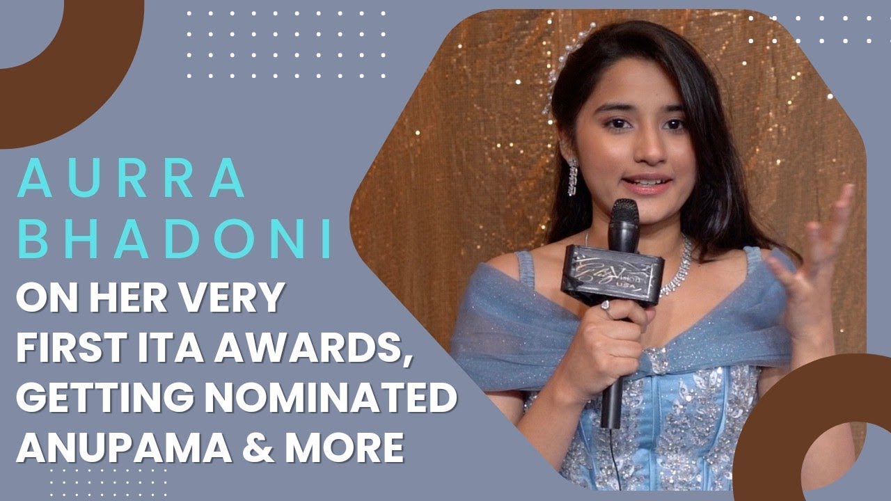 EXCLUSIVE! Aurra Bhatnagar Bhadoni ON Experiencing Her Very First ITA AWARDS, Anupama & More