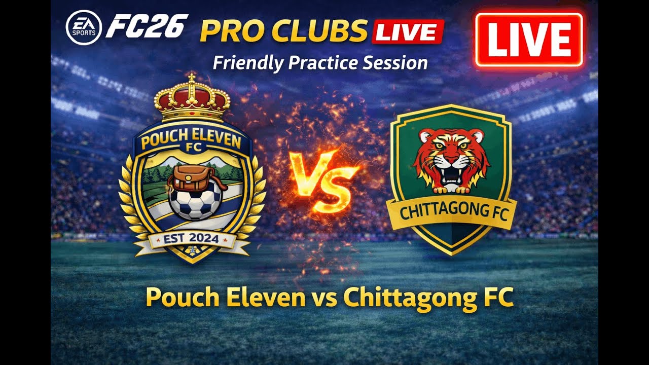 FC 26 Pro Clubs LIVE | Friendly Practice Session | Pouch Eleven vs Chittagong FC ⚽🔥