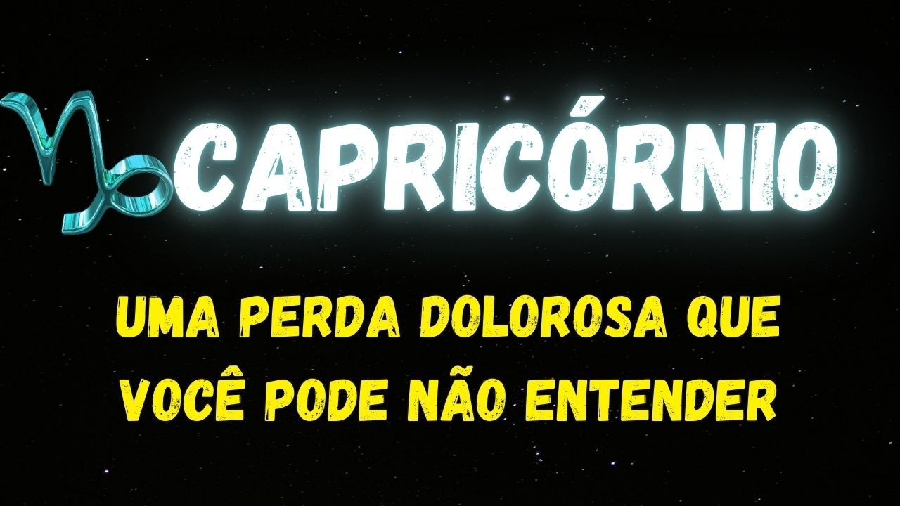 ♑️CAPRICÓRNIO😢UMA PERDA DOLOROSA QUE VOCÊ PODE NÃO ENTENDER...