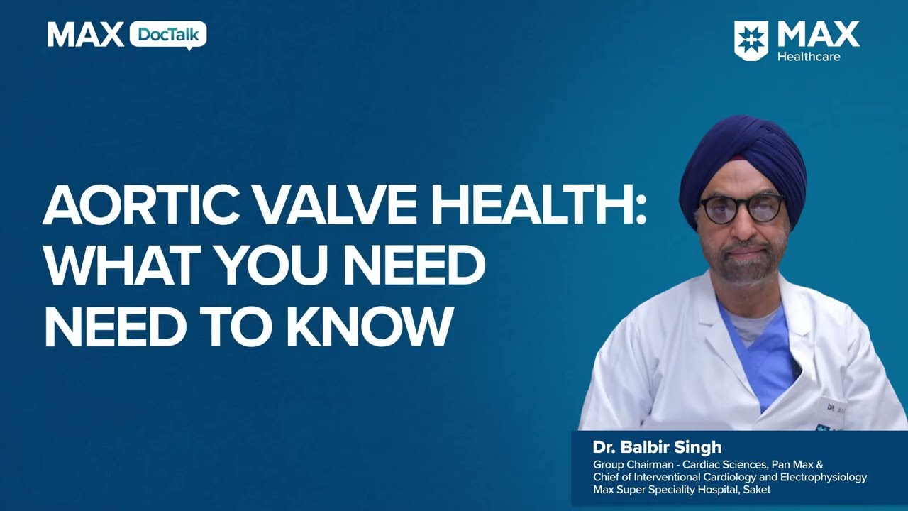 Aortic Valve Health: What You Need to Know | Dr. Balbir Singh | Max  Hospital, Saket
