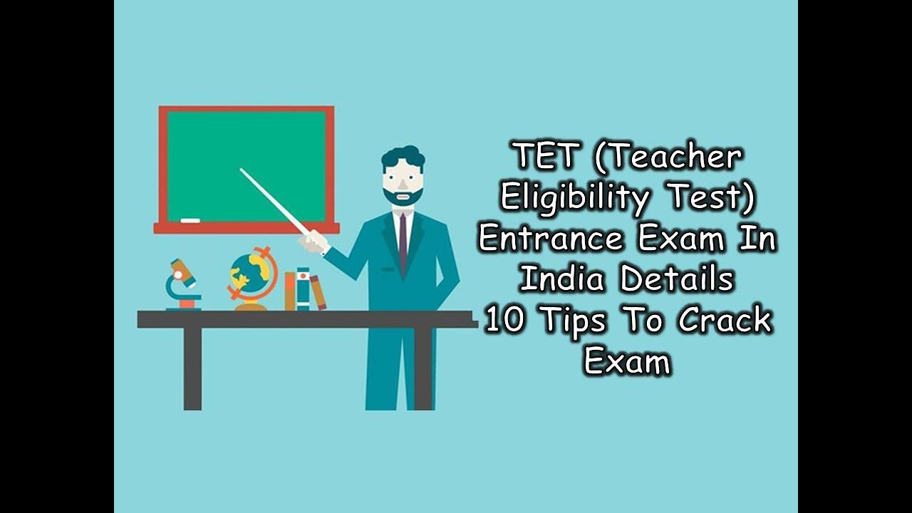 TET Teacher Eligibility Test Entrance Exam In India Details 10 Tips To Crack Exam