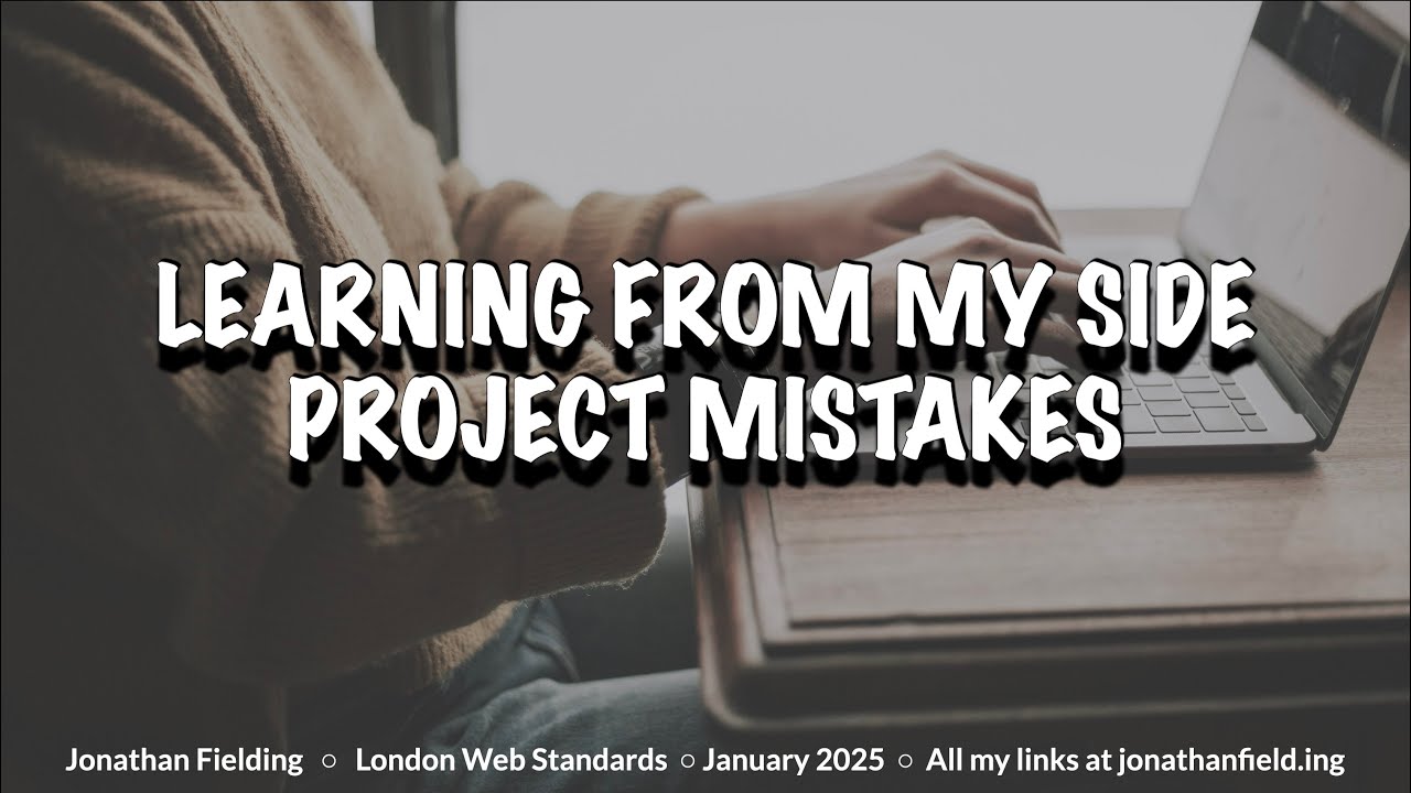 Learning from my my side project failures - London Web Standards - January 2025