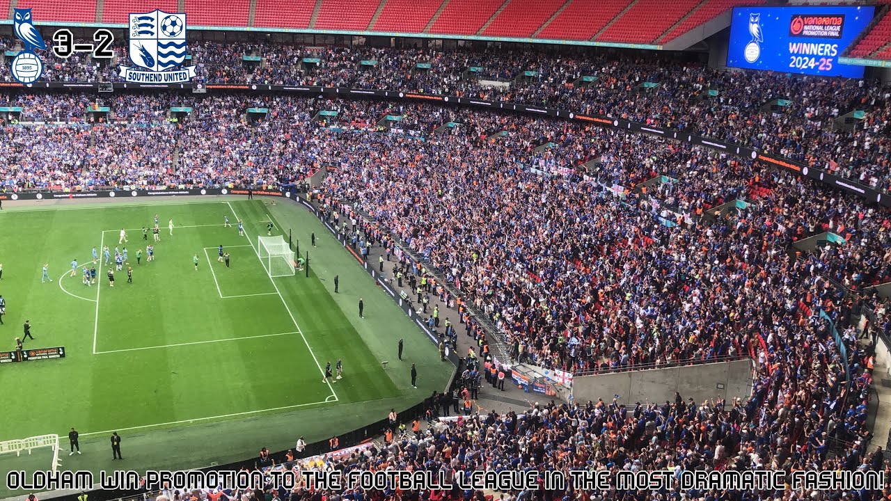 OLDHAM WIN PROMOTION TO THE FOOTBALL LEAGUE IN THE MOST DRAMATIC FASHION | Oldham 3-2 Southend Vlog
