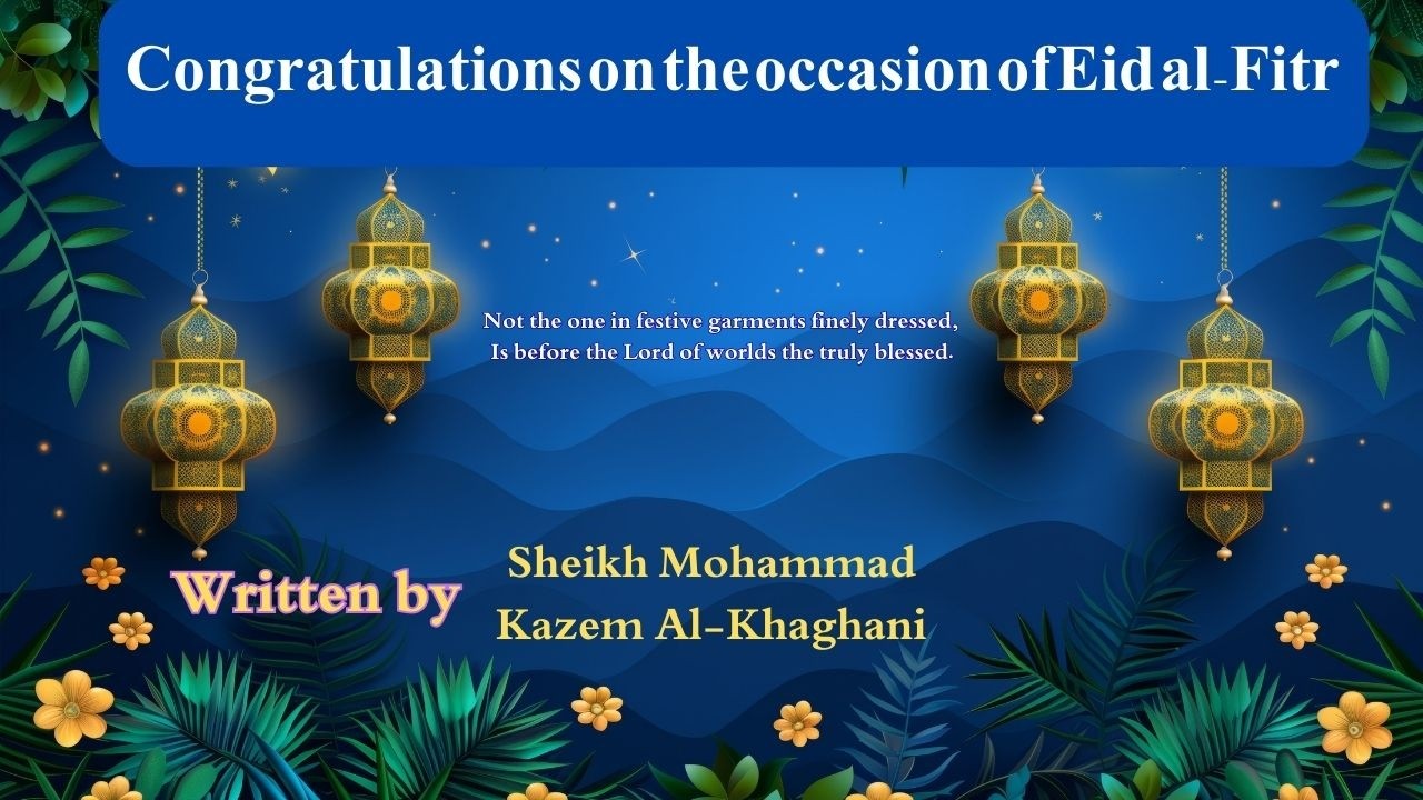 Congratulations on the occasion of Eid al Fitr- written by sheikh Mohammad Kazem Al-Khaghani