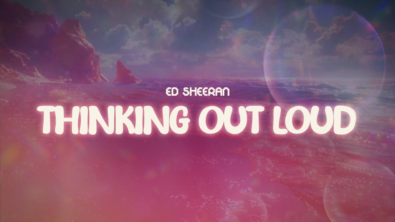 ed sheeran ✨ thinking out loud ✨ ~ lyrics