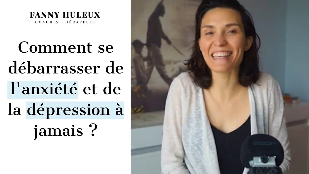 Comment se débarrasser de l'anxiété et de la dépression à jamais ?