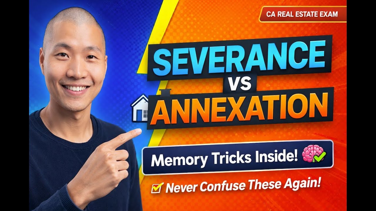 Severance vs Annexation | California Real Estate Exam Memory Tricks