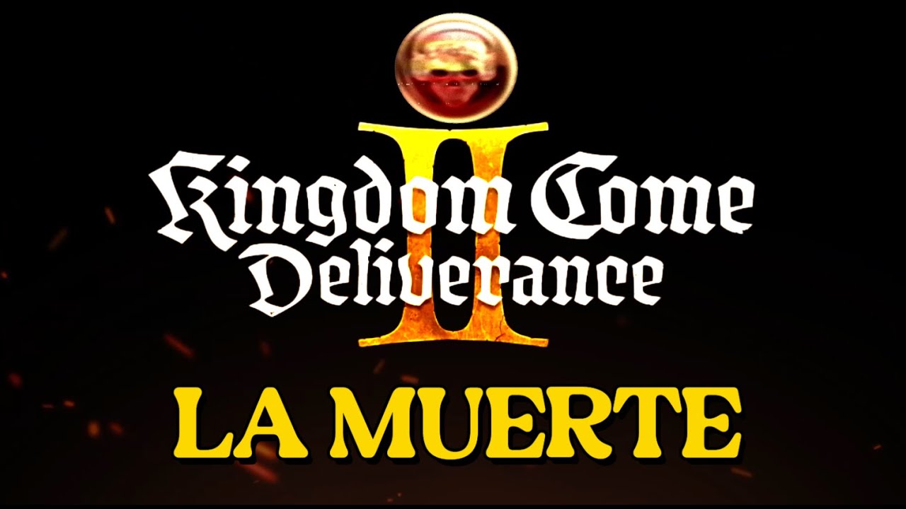 KINGDOM COME DELIVERANCE 2  -LA MUERTE-