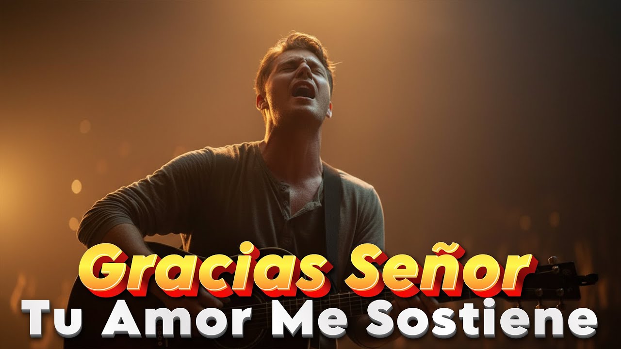 Gracias Señor, Tu Amor Me Sostiene | Alabanza de Gratitud y Fe