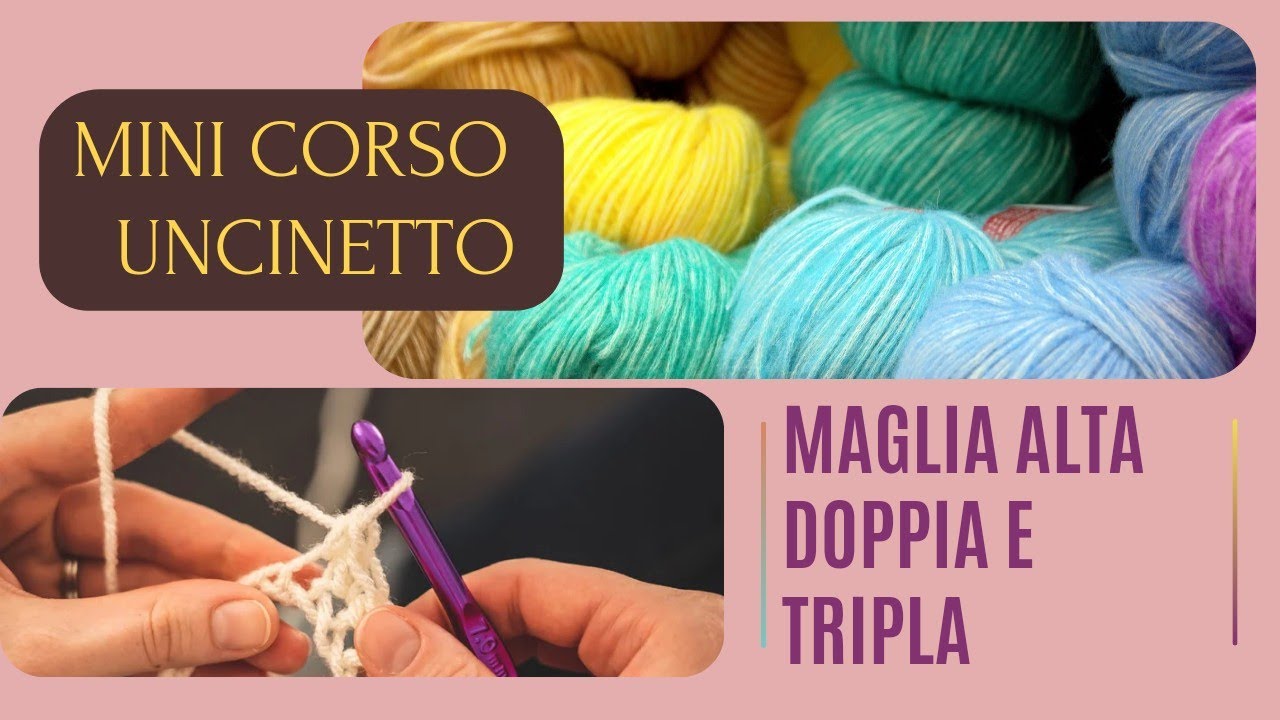 MAGLIA ALTA DOPPIA E TRIPLA • MINI CORSO UNCINETTO BASE