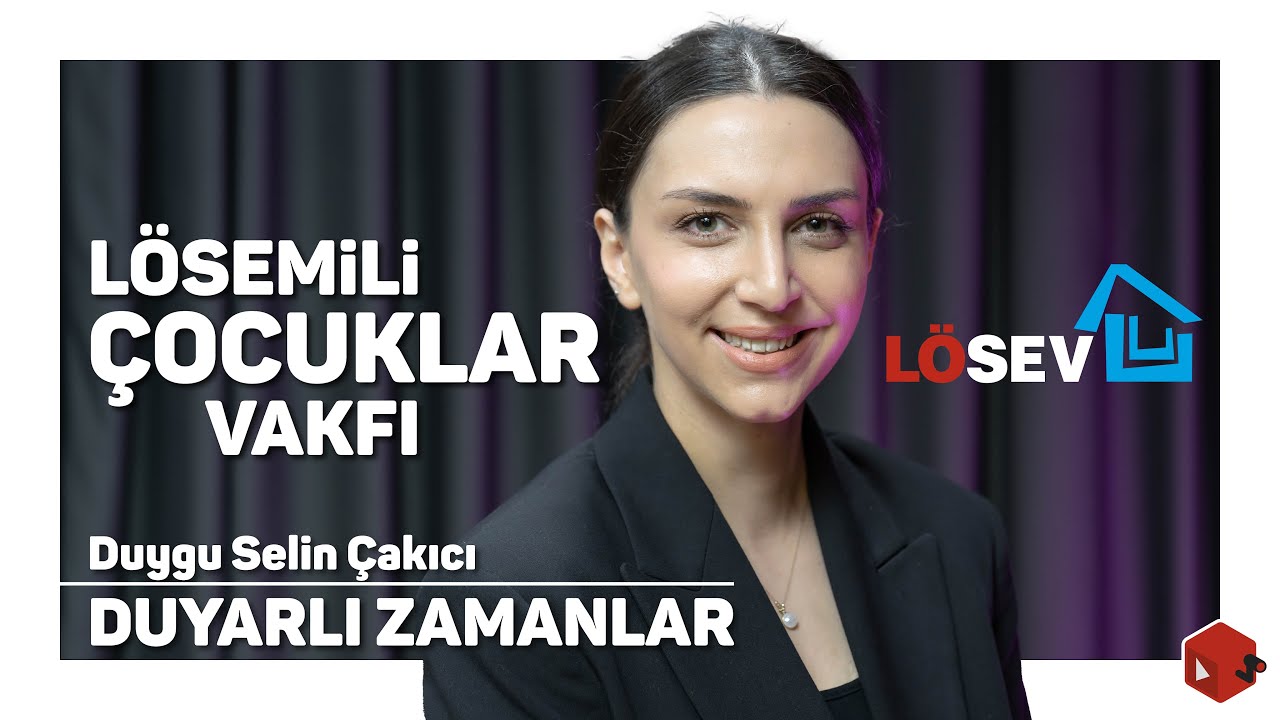 LÖSEV / Duyarlı Zamanlar - Duygu Selin Çakıcı