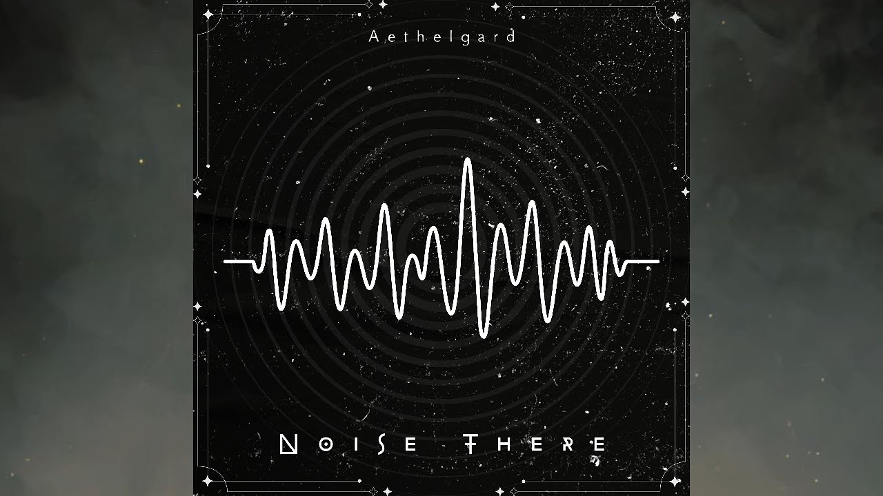 AETHELGARD - NOISE THERE
