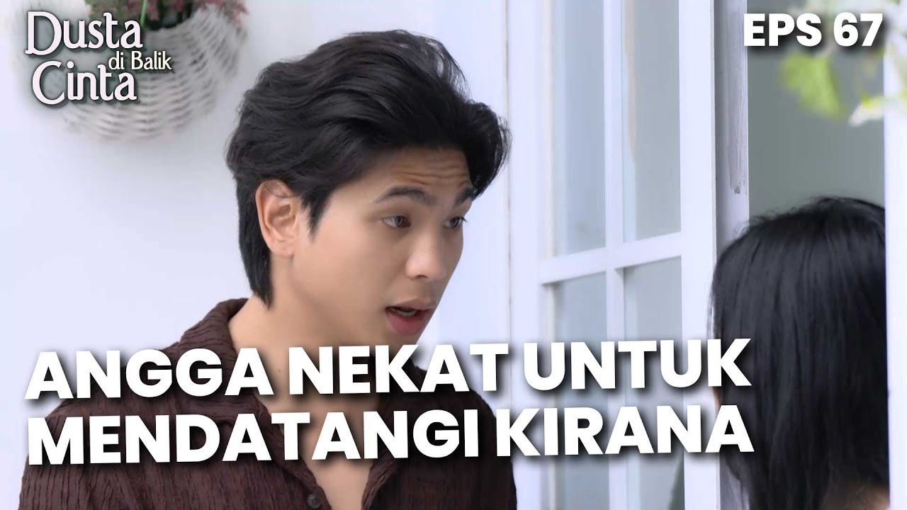 Angga Sampai Nekat Datang Untuk Menemui Kirana - DUSTA DIBALIK CINTA | Eps 67 Part 4